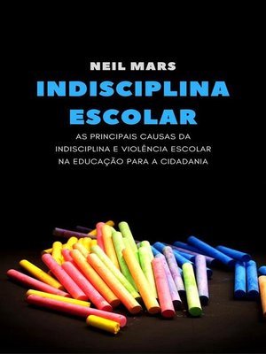 cover image of Indisciplina Escolar--As Principais Causas da Indisciplina e Violência Escolar na Educação para a Cidadania